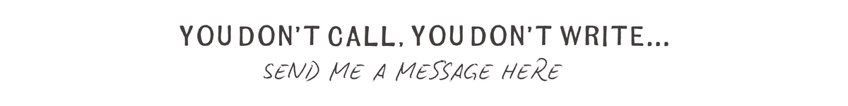you don’t call, you don’t write